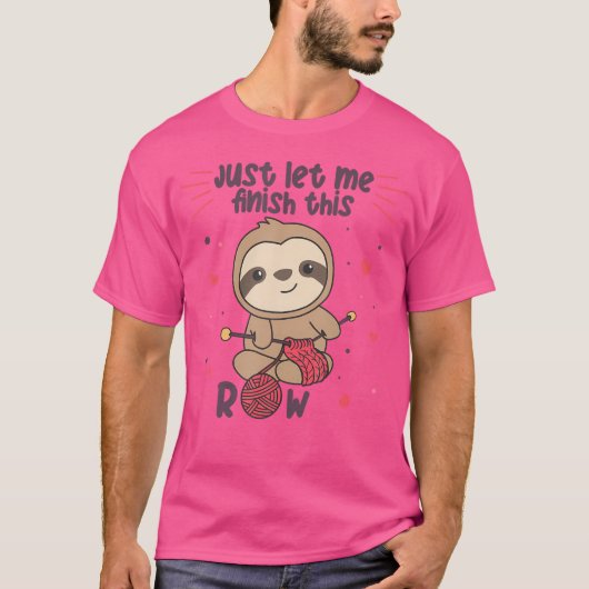 Just Let Me Finish This Row Sloth Knit T-Shirt (Vorderseite)
