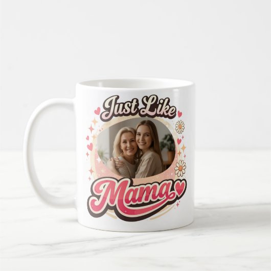 “Just Like Mama” Custom Photo Mug Kaffeetasse (Links)