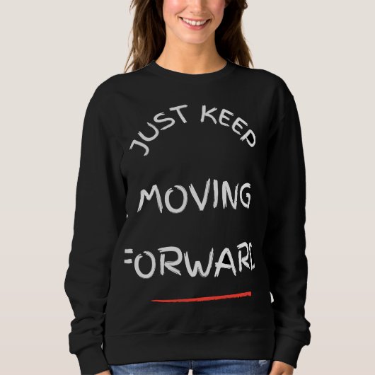 Just Moving Forward – Motivational Text DesT-Shirt Sweatshirt (Vorderseite)