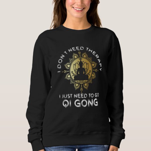 Just Need To Go Qigong  China Meditation  Chinese Sweatshirt (Vorderseite)