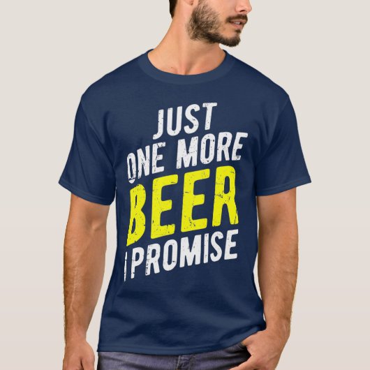 Just One More Beer I Promise Funny Party T-Shirt (Vorderseite)