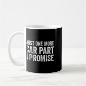 Just One More Car Part I Promise Funny Mechanic  Kaffeetasse (Links)