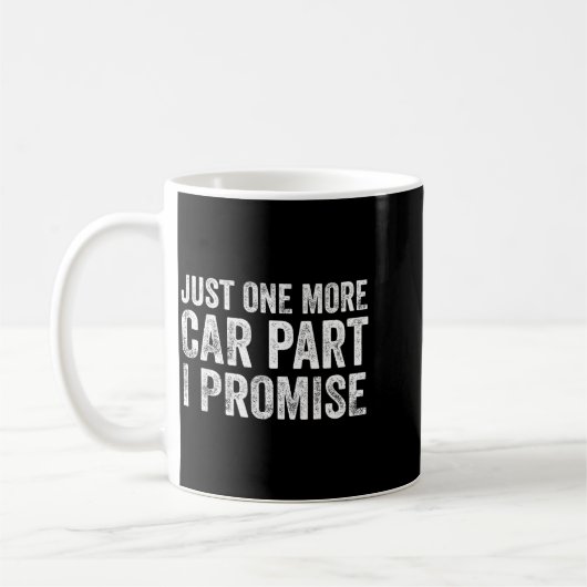 Just One More Car Part I Promise Funny Mechanic  Kaffeetasse (Links)