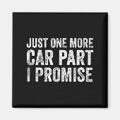 Just One More Car Part I Promise Funny Mechanic  Magnet (Vorne)