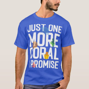 Just One More Coral I Promise Aquaristic Saltwater T-Shirt