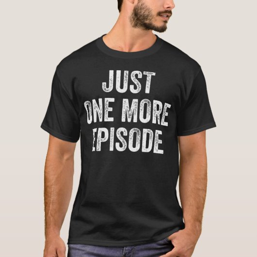 Just One More Episode Binge Watching T-Shirt (Vorderseite)