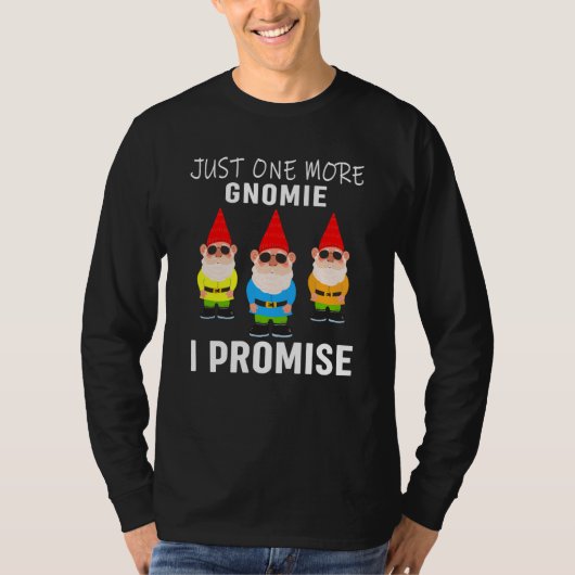 Just one more gnomes I promise gnome gardening 1 T-Shirt (Vorderseite)