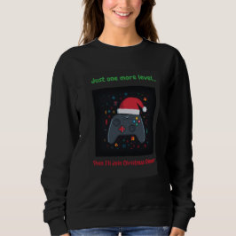 Just One More Level Funny Gamer Christmas  Sweatshirt