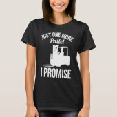 Just One More Pallet Forklift Driver T-Shirt (Vorderseite)
