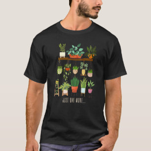 Just One More Plant For Flower Garden Enthusiasts T-Shirt