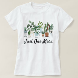 Just One More Plant Shirt, Plant Lady Gardening  T-Shirt