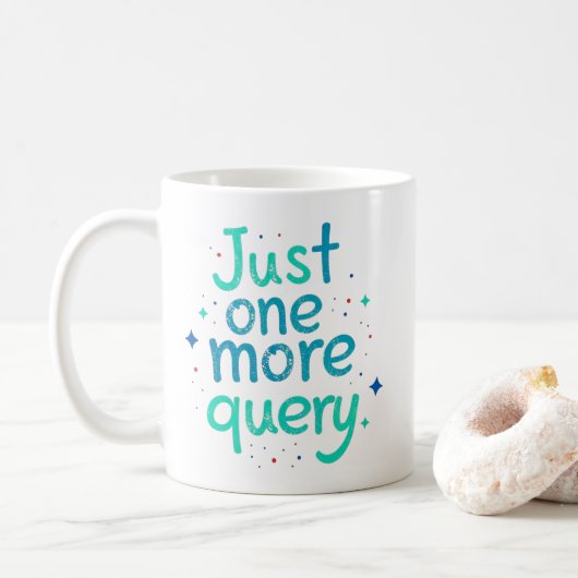 Just One More Query Data Humor Mug Kaffeetasse (Mit Donut)
