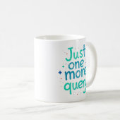 Just One More Query Data Humor Mug Kaffeetasse (VorderseiteRechts)