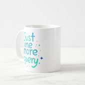 Just One More Query Data Humor Mug Kaffeetasse (Vorderseite Links)