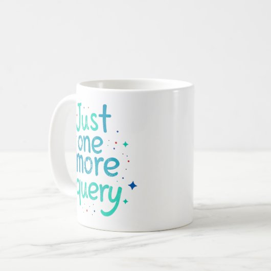 Just One More Query Data Humor Mug Kaffeetasse (Vorderseite Links)