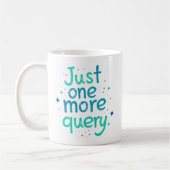 Just One More Query Data Humor Mug Kaffeetasse (Links)