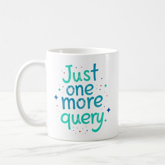 Just One More Query Data Humor Mug Kaffeetasse (Links)