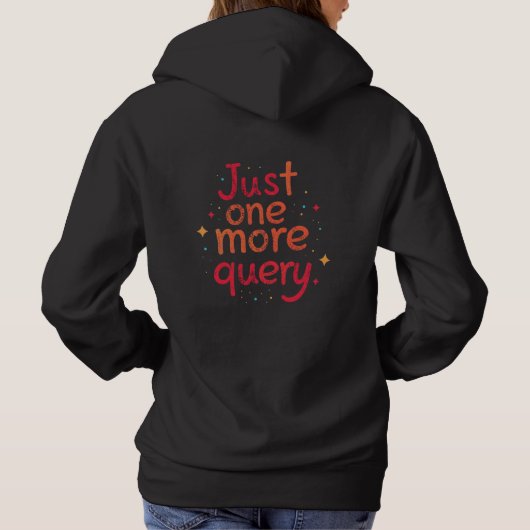 Just One More Query SQL Data Humor Hoodie - Dark (Rückseite)