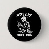 Just One More Row Crochet Skeleton Crocheting Knit Button (Vorderseite)