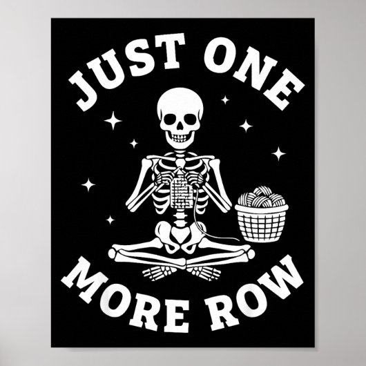 Just One More Row Crochet Skeleton Crocheting Knit Poster (Vorne)