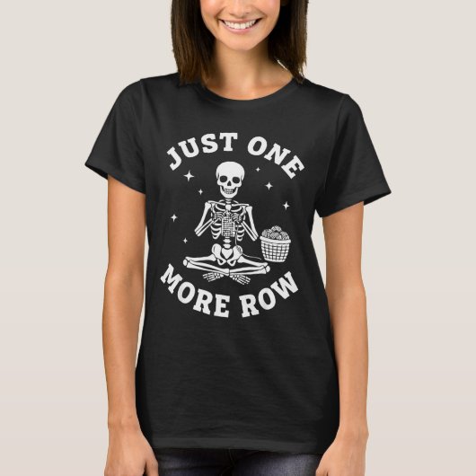 Just One More Row Crochet Skeleton Crocheting Knit T-Shirt (Vorderseite)