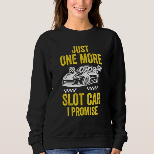 Just One more Slot Car I Promise Sweatshirt (Vorderseite)