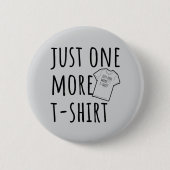 Just One More T-Shirt Collector Fun Button (Vorderseite)