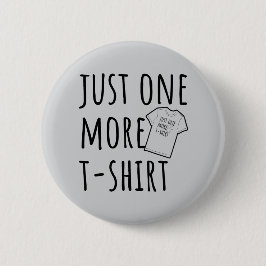 Just One More T-Shirt Collector Fun Button