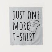 Just One More T-Shirt Collector Fun Wandteppich (Vorderseite)