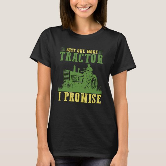 Just One More Tractor I Promise Farming Farm T-Shirt (Vorderseite)