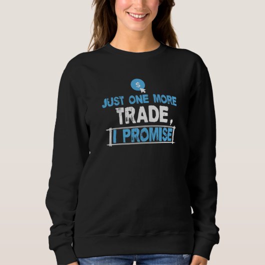 Just One More Trade For A Stock And Crypto Trader Sweatshirt (Vorderseite)