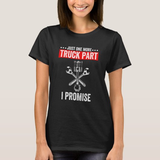 Just One More Truck Part I Promise T-Shirt (Vorderseite)