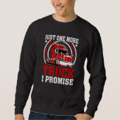 Just One More Truck Trucker Truck Driver Trucking Sweatshirt (Vorderseite)