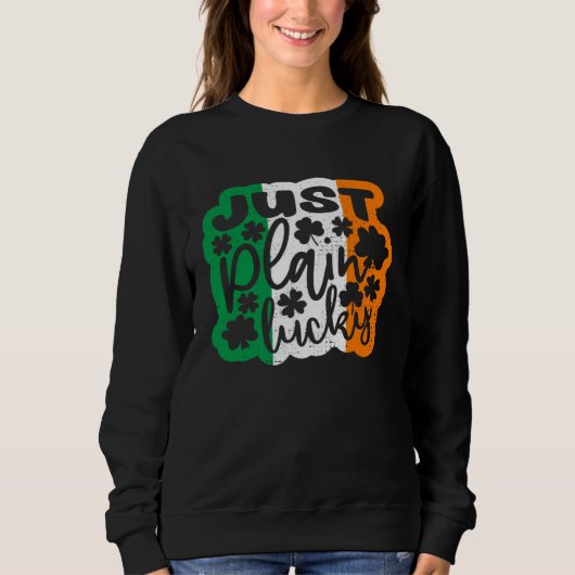 Just Plain Lucky St Patricks Day Irish Flag Irelan Sweatshirt (Vorderseite)