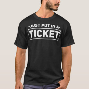 Just Put In A Ticket Fun Computer IT Tech Support  T-Shirt