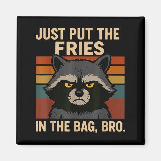 Just Put The Fries In The Bag Bro Funny Raccoon Magnet (Vorne)