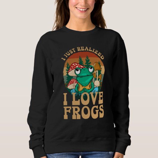 Just Realize I Love Frogs Mushrooms & Pine Trees Sweatshirt (Vorderseite)