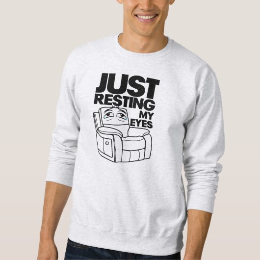 Just Resting My Eyes, I'm Not Sleeping Sweatshirt (Vorderseite)