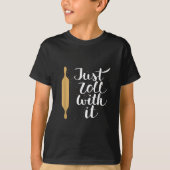 Just Roll With It Funny Baking Pastry Lover Gift T-Shirt (Vorderseite)