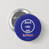 Just Say No Kings - A MisterP Button (Vorne & Hinten)
