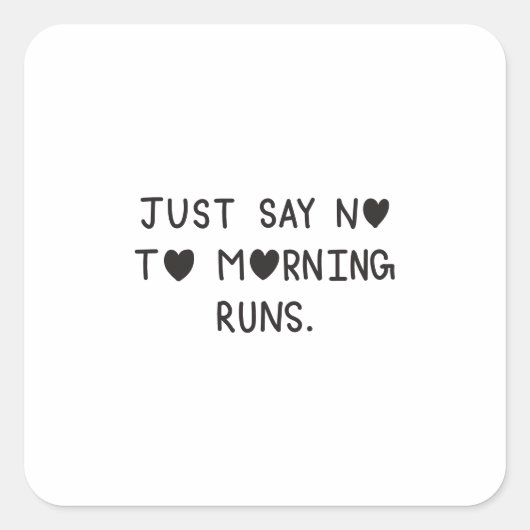 Just Say No to Morning Runs Quadratischer Aufkleber (Vorderseite)