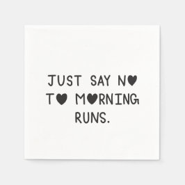 Just Say No to Morning Runs Serviette