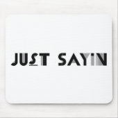 Just Sayin Mousepad (Vorne)