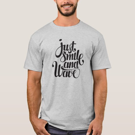 Just smile and wave T-Shirt (Vorderseite)