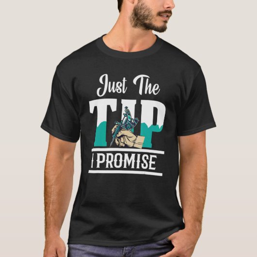 Just The Tip I Promise Tattoo Artist Gun Ink Tatto T-Shirt (Vorderseite)