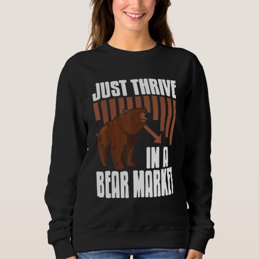 Just Thrive In A Bear Market Cool Trader Present Sweatshirt (Vorderseite)