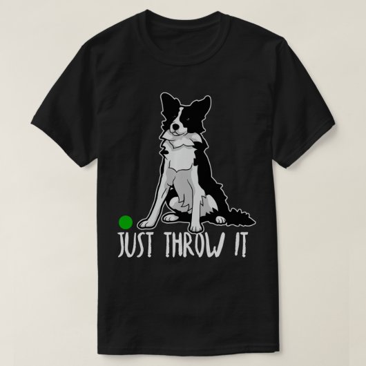 Just Throw it Funny Border Collie Dog Lover Gift  T-Shirt (Design vorne)