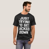 Just Trying To Get Dicked Down Gay Pride LGBTQ+ T-Shirt (Vorne ganz)