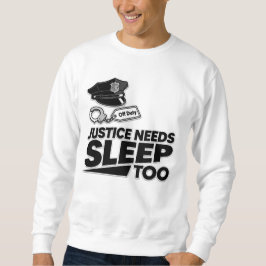 Justice Needs Sleep Too Law Enforcement Minimalist Sweatshirt