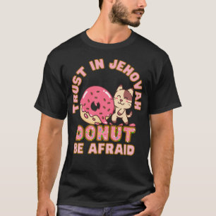 Jw Vertrauen in Jehovah nicht davor abscheuen Donu T-Shirt